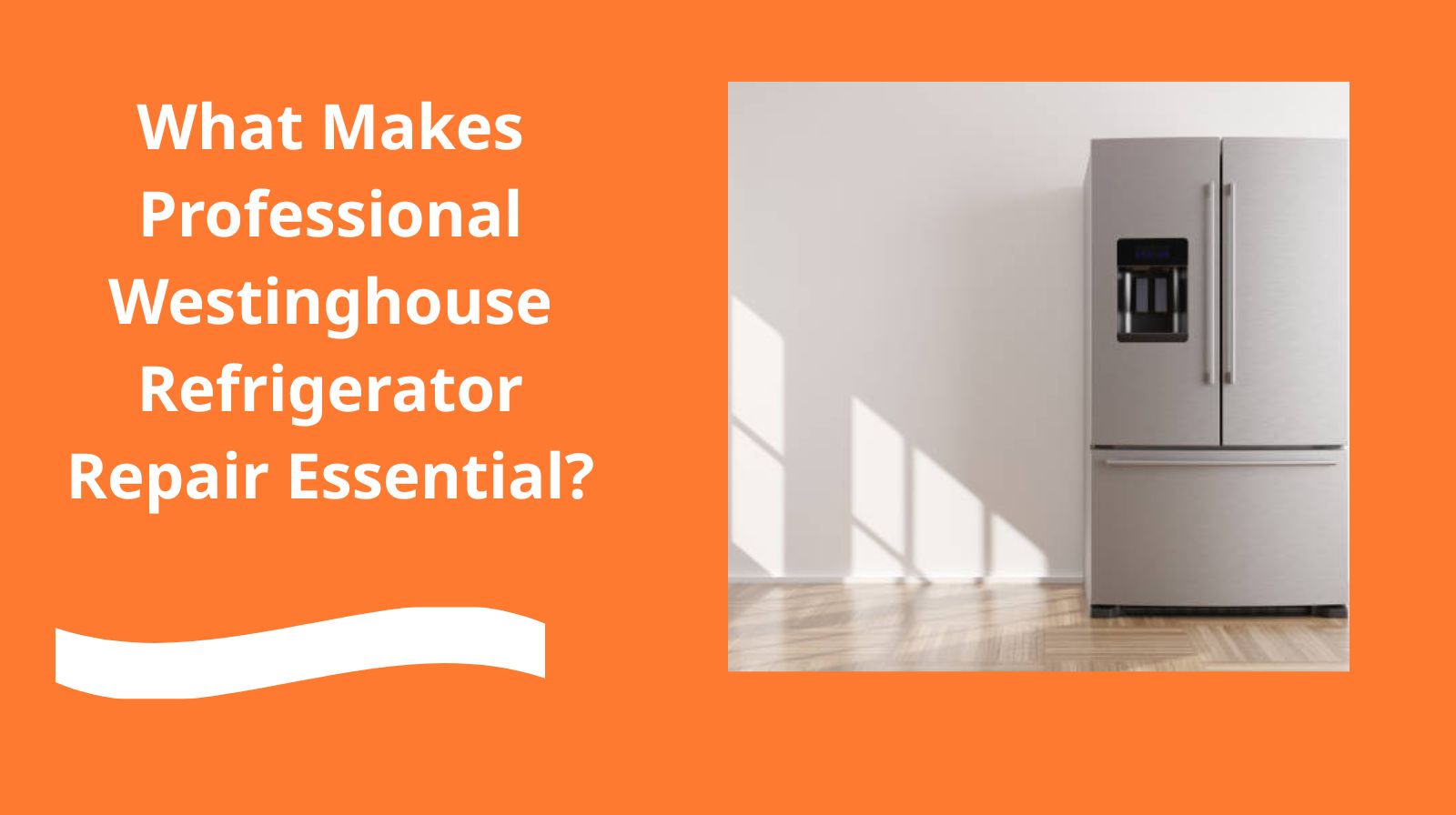What Makes Professional Westinghouse Refrigerator Repair Essential?