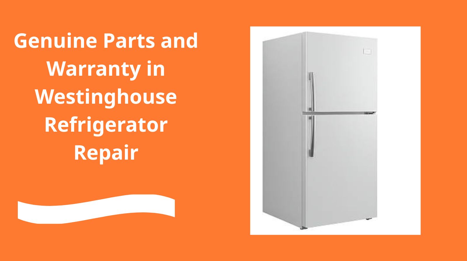 Genuine Parts and Warranty in Westinghouse Refrigerator Repair
