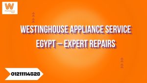 Westinghouse Appliance Service Egypt – Expert Repairs