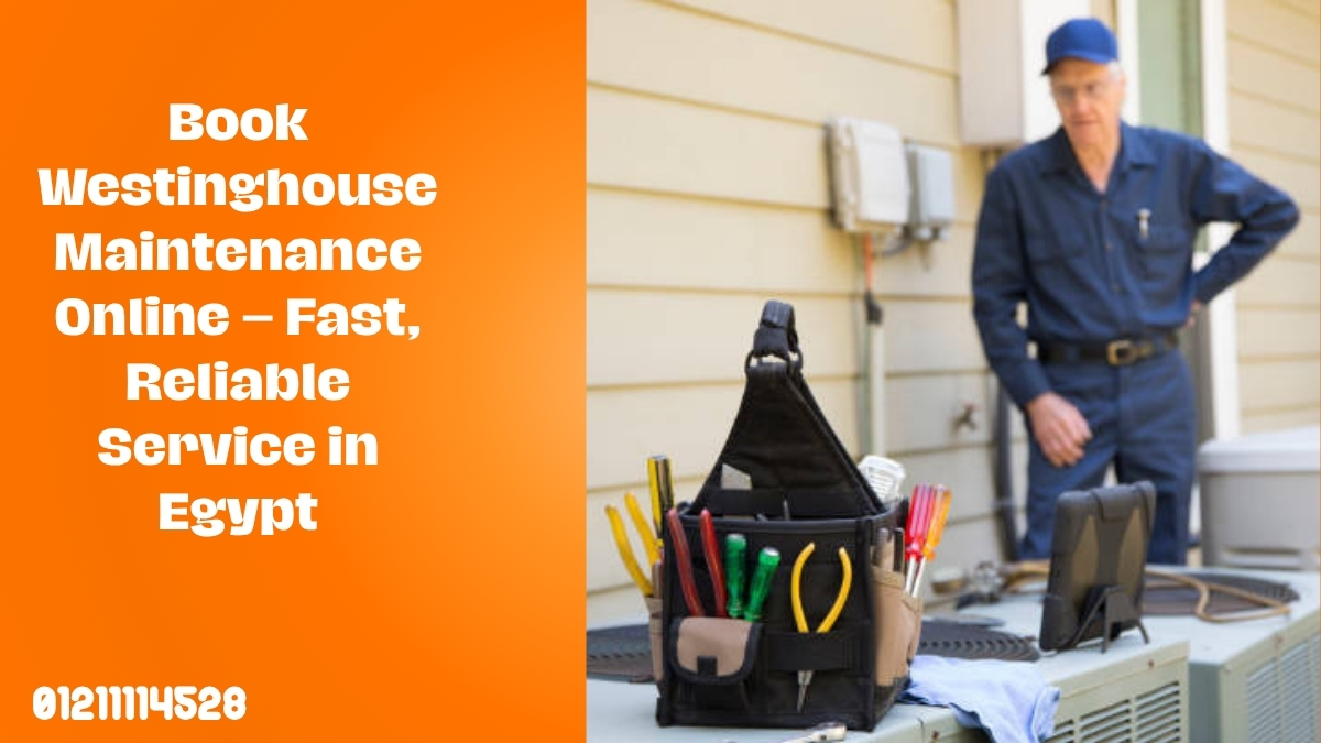Book Westinghouse Maintenance Online – Fast, Reliable Service in Egypt