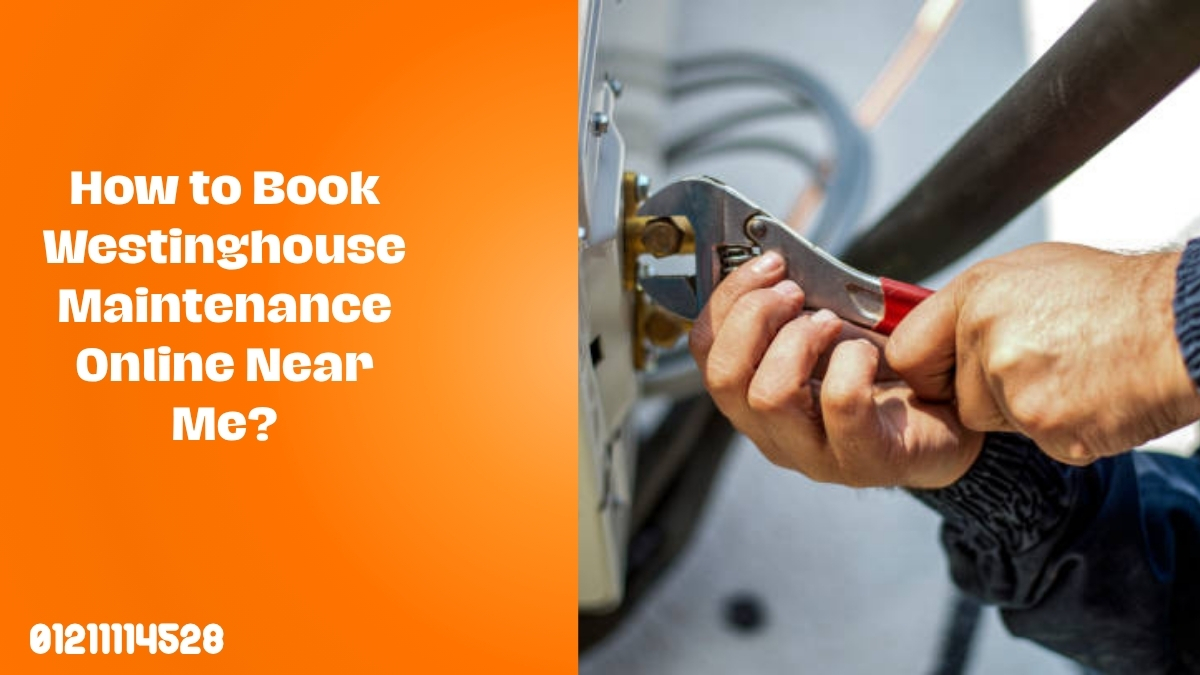 How to Book Westinghouse Maintenance Online Near Me?