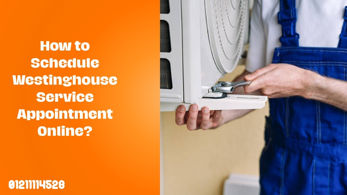 How to Schedule Westinghouse Service Appointment Online?