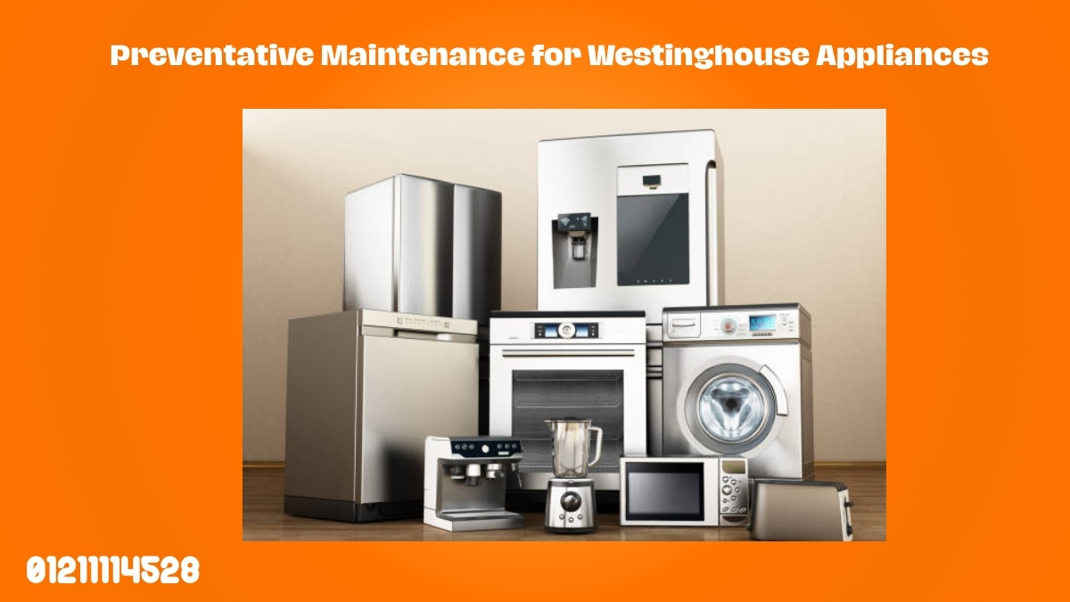 Preventative Maintenance for Westinghouse Appliances
